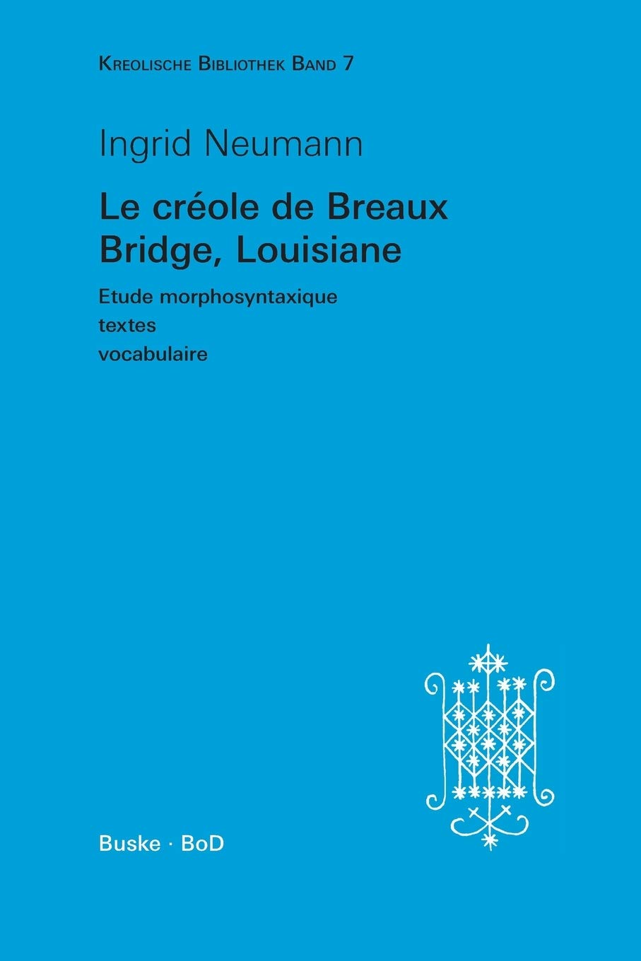Le créole de Breaux Bridge, Louisiane: 7 (Kreolische Bibliothek,)