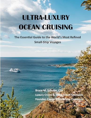 ULTRA-LUXURY OCEAN CRUISING: The Essential Guide to the World’s Most Refined Small-Ship Voyages
