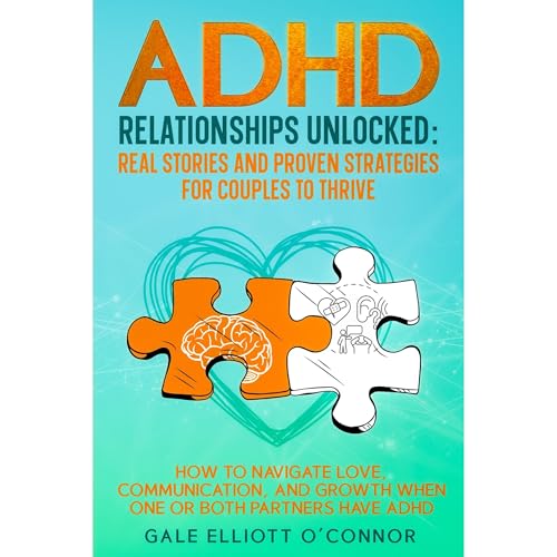 ADHD Relationships Unlocked: Real Stories and Proven Strategies for Couples to Thrive Audiolibro Por Gale Elliott O'Connor ar