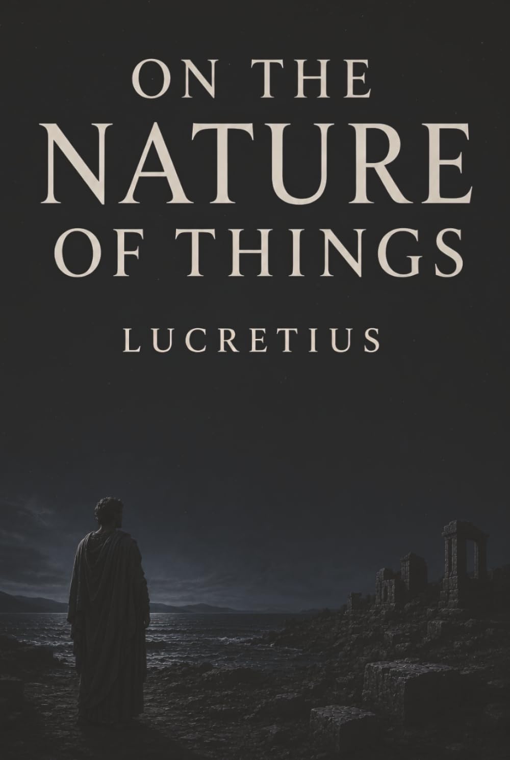 On the Nature of Things: Atoms, Mortal Souls, and Freedom from the Fear of Death