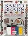 Baked Beads and Beyond!