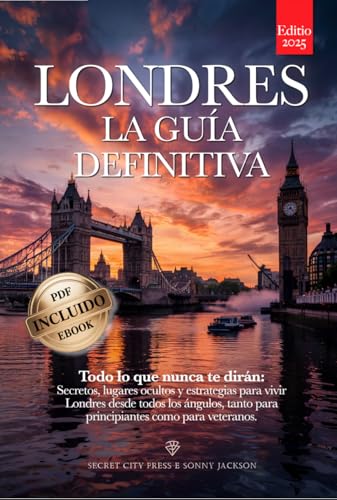 LONDRES LA GUÍA DEFINITIVA: Todo lo que nunca te contarán: Secretos, Lugares Ocultos y Estrateg...