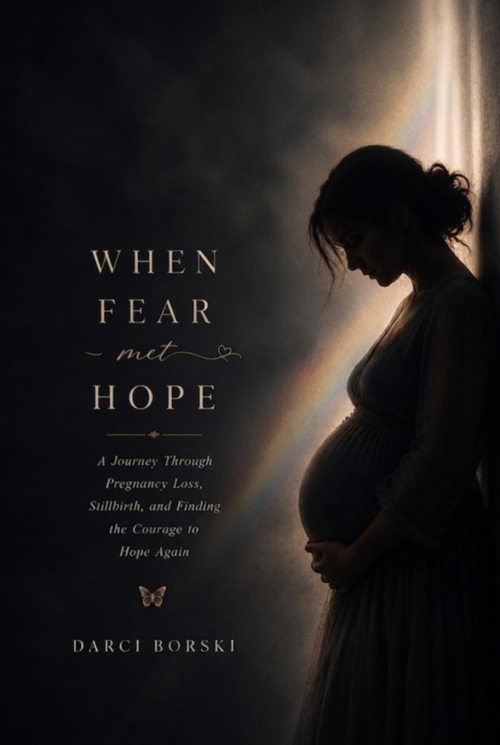 WHEN FEAR MET HOPE: A Journey Through Pregnancy Loss, Stillbirth, and Finding the Courage to Hope Again