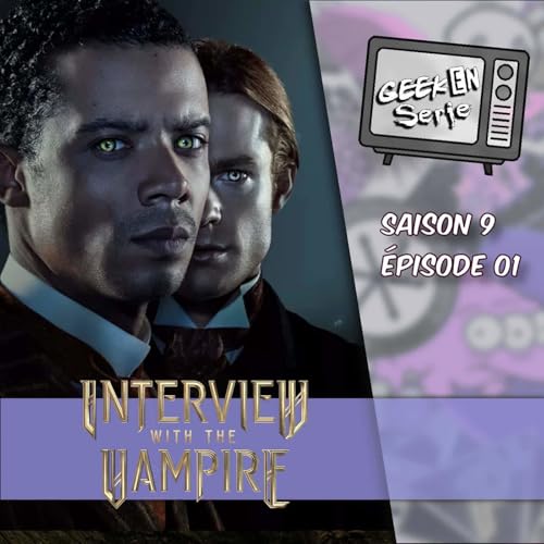 Geek en Série 9x01 Interview with A Vampire Podcast Por capa