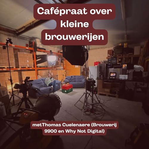 #51 Caf&eacute;praat over kleine brouwerijen met Thomas Cuelenaere (Brouwerij 9900 & Why.not.digital)