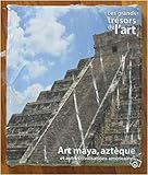  Les Grands Tresors de l\'Art - Art Maya, Aztèque et Autres Civilisations Amérindiennes