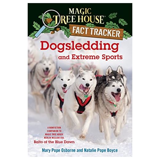 Dogsledding and Extreme Sports: A Nonfiction Companion to Magic Tree House Merlin Mission #26: Balto of the Blue Dawn (Magic Tree House: Fact Trekker Book 34) (English Edition)
