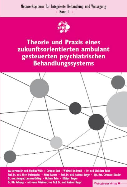 Theorie und Praxis eines zukunftsorientierten ambulant gesteuerten psychiatrischen Behandlungssystems (Netzwerksysteme für Integrierte Behandlung und Versorgung / Bände 1-5)