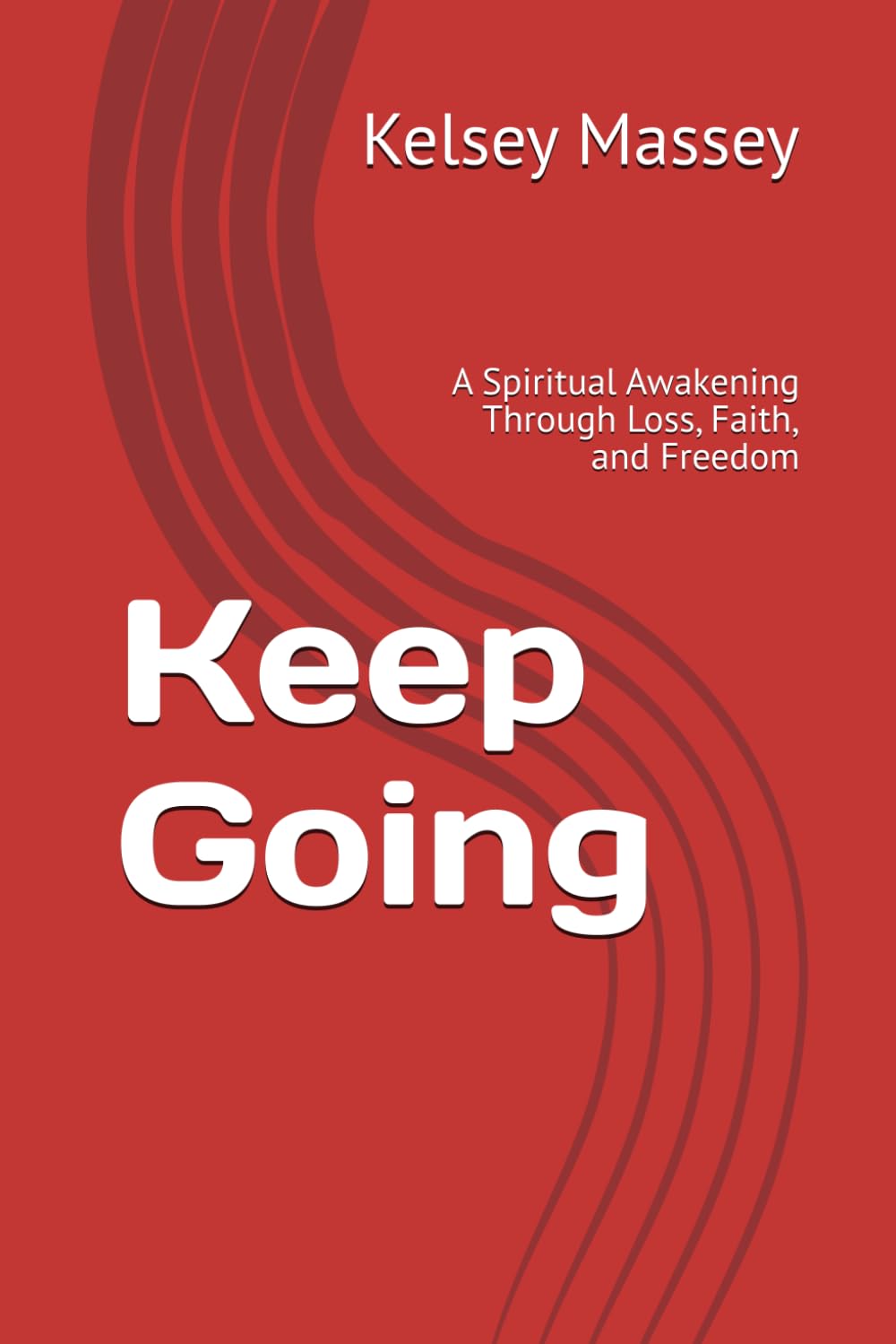 Keep Going: A Spiritual Awakening Through Loss, Faith, and Freedom
