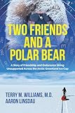 Two Friends and a Polar Bear: A Story of Friendship and Endurance Skiing Unsupported Across the Arctic Greenland Ice Cap (Adventure Series)