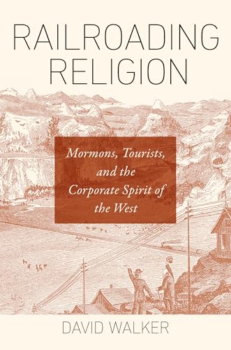 Railroading Religion: Mormons, Tourists, and the Corporate Spirit of the West