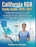 California RDA Study Guide 2026-2027: A Complete Resource with 5 Full-Length Practice Tests (750 Questions) and Comprehensive Answer Explanations to ... Dental Assistant Exam with Confidence