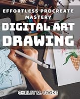 Effortless Procreate Mastery: Digital Art Drawing: Unlocking Your Creative Potential with Procreate: A Step-by-Step Guide B0D9RQDRJD Book Cover