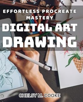 Paperback Effortless Procreate Mastery: Digital Art Drawing: Unlocking Your Creative Potential with Procreate: A Step-by-Step Guide Book