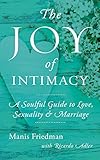  The Joy of Intimacy: A Soulful Guide to Love, Sexuality, and Marriage (English Edition)