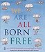 We Are All Born Free: The Universal Declaration of Human Rights in Pictures