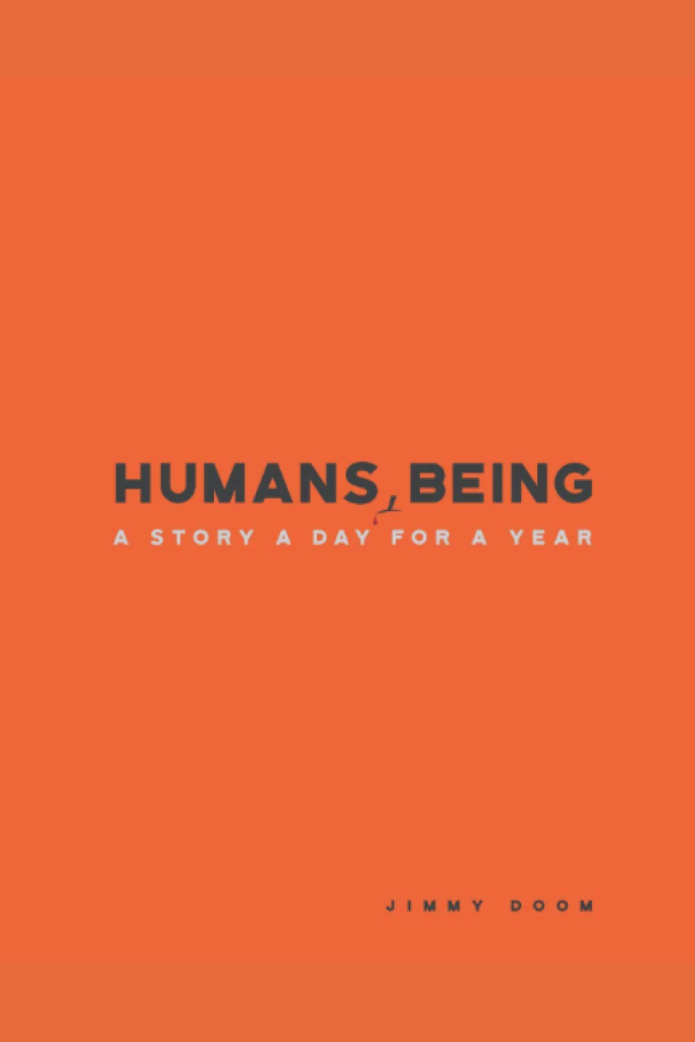 Humans, Being: A Story a Day for a Year