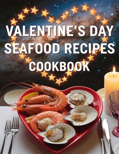 Valentine's Day Seafood Recipes Cookbook: Romantic Dinner Dishes