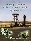  Rüstungsproduktion in der Mitte Deutschlands 1929 – 1945: Südniedersachsen mit Braunschweiger Land sowie Nordthüringen einschließlich des Südharzes – vergleichende ... versetzten Aufbaus zweier Rüstungszentren