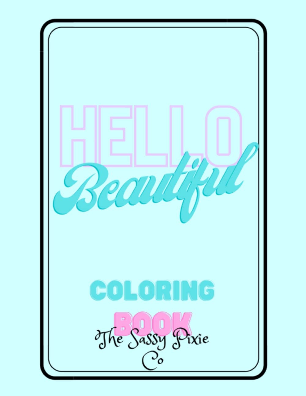 Hello Beautiful: Coloring Book