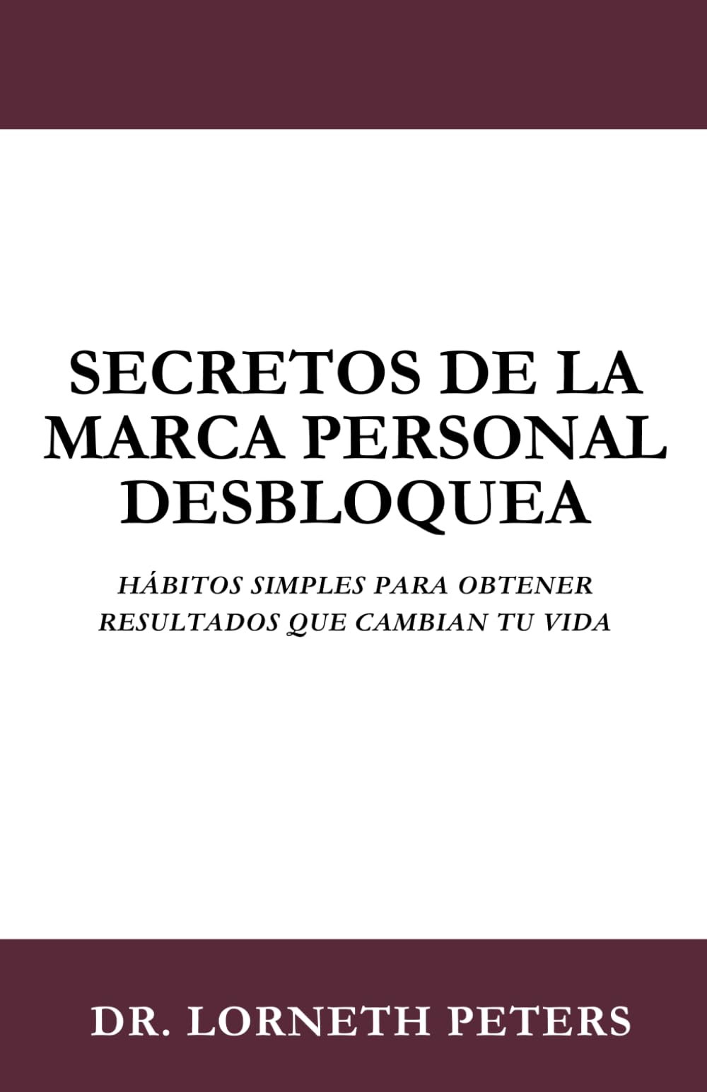 SECRETOS DE LA MARCA PERSONAL DESBLOQUEA: HÁBITOS SIMPLES PARA OBTENER RESULTADOS QUE CAMBIAN TU VIDA