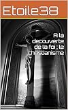  A la decouverte de la foi ; le christianisme