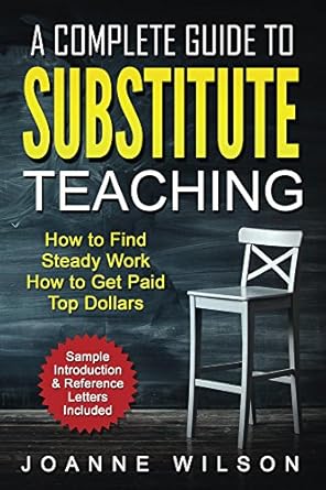 A Complete Guide to Substitute Teaching: How to Find Work, How to Get ...