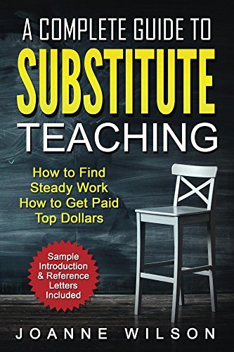 A Complete Guide to Substitute Teaching: How to Find Work, How to Get Paid Top Dollars