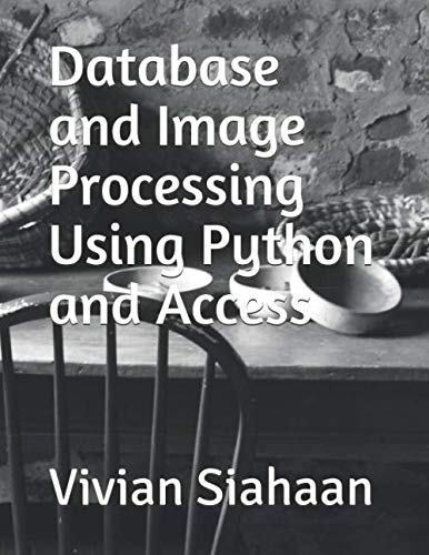 Database and Image Processing Using Python and Access: 9781704189987 ...