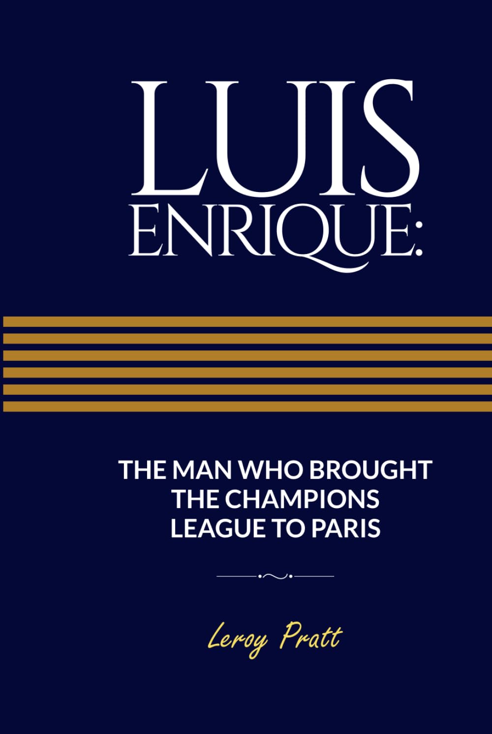 LUIS ENRIQUE: THE MAN WHO BROUGHT THE CHAMPIONS LEAGUE TO PARIS