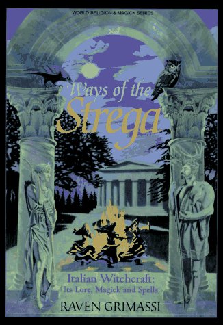 Ways of the Strega: Italian Witchcraft: Its Legends, Lore, & Spells (Llewellyn's World Religion & Magick Series)