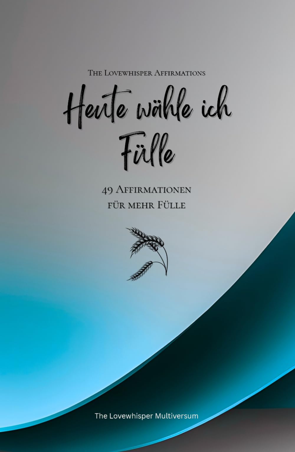 Heute wähle ich Fülle: 49 Affirmationen für mehr Fülle, Achtsamkeit, Wachstum, azur (Leben in Achtsamkeit)