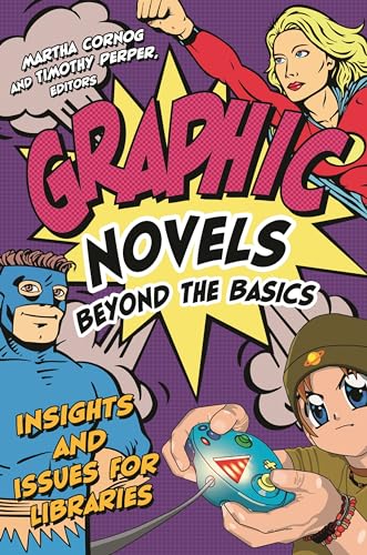 Graphic Novels Beyond the Basics: Insights and Issues for Libraries