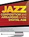 Jazz Composition and Arranging in the Digital Age