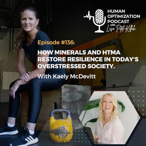 How minerals and HTMA restore resilience in today's overstressed society with Kaely McDevitt