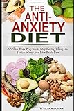 The Anti-Anxiety Diet: A Whole Body Program to Stop Racing Thoughts, Banish Worry and Live Panic-Free