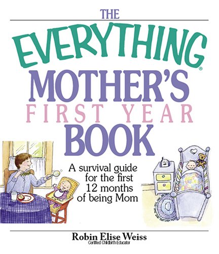 Buy The Everything Mother's First Year Book: A Survival Guide for the First 12 Months of Being a Mom — BookShops.in