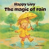 The magic of rain: Happy Livy (Happy Livy. One little girl's adventures.) B0F67HN4NK Book Cover