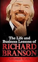 Richard Branson: The Life and Business Lessons of Richard Branson 153775713X Book Cover
