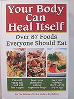 Your Body Can Heal Itself: Over 87 Foods Everyone Should Eat