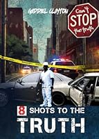 8 SHOTS TO THE TRUTH B0DDPN4K5X Book Cover