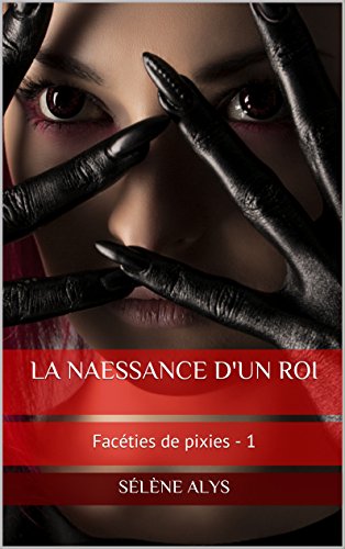 Télécharger La naessance d'un roi (Facéties de pixies t. 1) Francais PDF