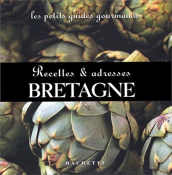 Les Petits Guides gourmands - Bretagne : Recettes et adresses