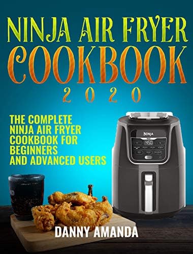 Ninja Air Fryer Cookbook 2020: The Complete Ninja Air Fryer Cookbook for Beginners and Advanced Users
