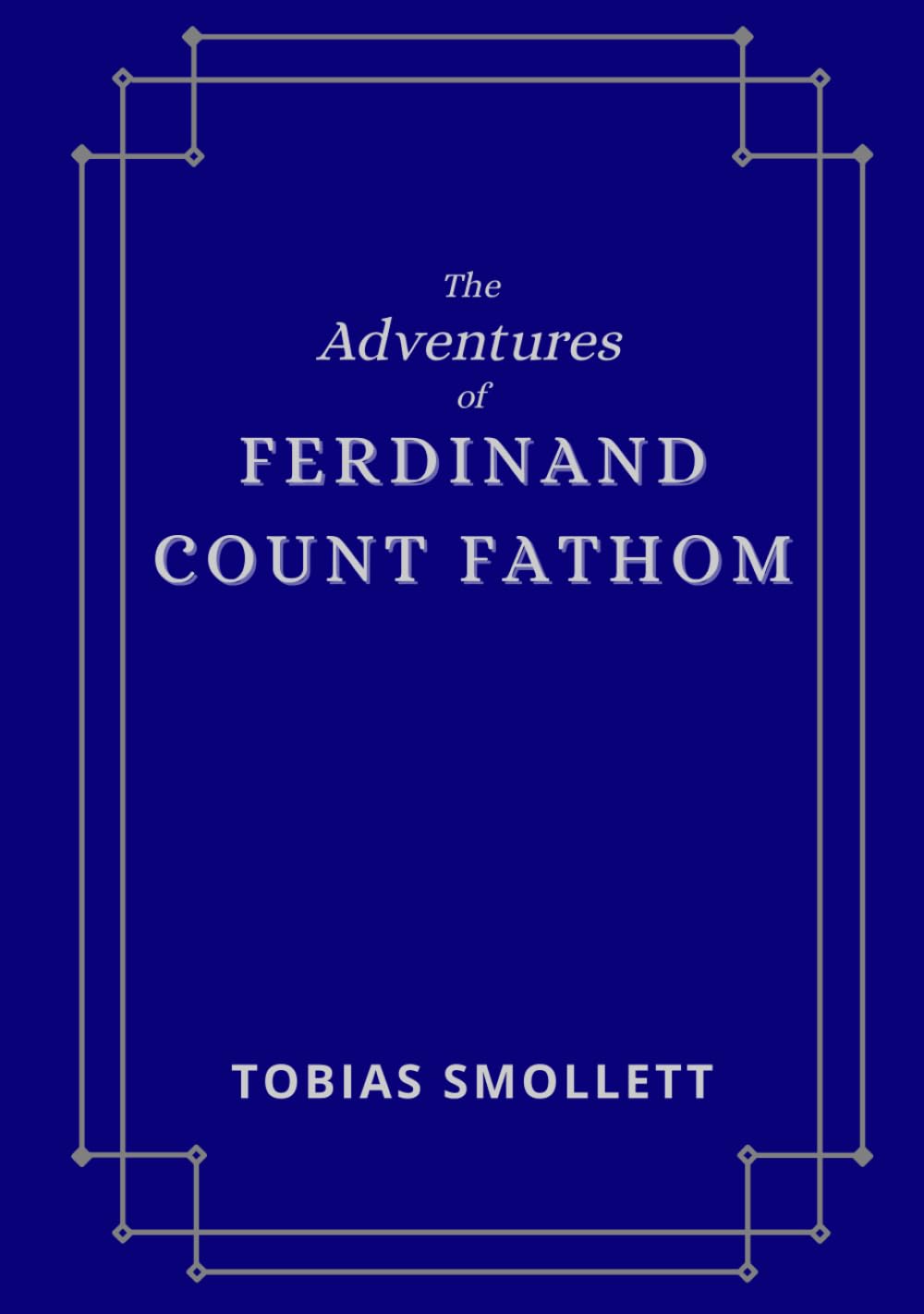 The Adventures of Ferdinand Count Fathom: The original historical fiction thriller