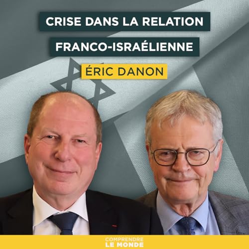 Crise dans la relation franco-isra&eacute;lienne. Avec &Eacute;ric Danon | Entretiens g&eacute;opo