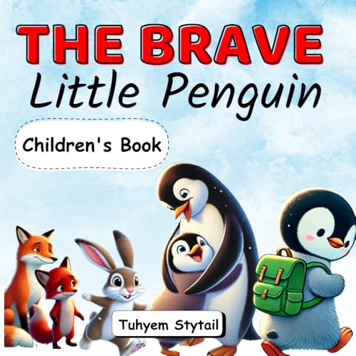 The Brave Little Penguin: A Delightful Picture Book for Kids Ages 3-7, Featuring Friendship and a Heart-warming Children's Adventure Story