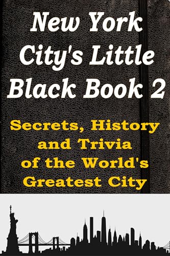 New York City's Little Black Book 2: Secrets, History, and Trivia of the World’s Greatest City