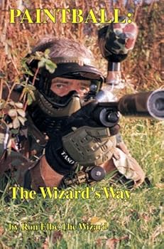 Paperback Paintball, the Wizard's Way: The Authoritative Book on Paintball Equipment, Strategy, and Tactics Book