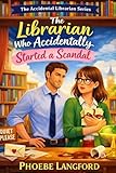 The Librarian Who Accidentally Started a Scandal (The Accidental Librarian Series Book 1)